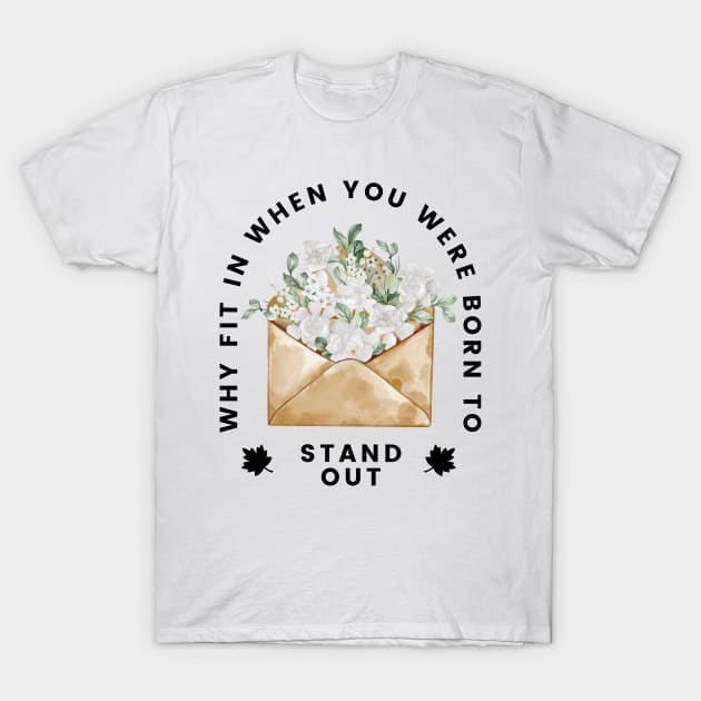 Why Fit In When You Born To Stand Out T-Shirt by larfly